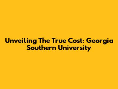 Unveiling The True Cost: Georgia Southern University